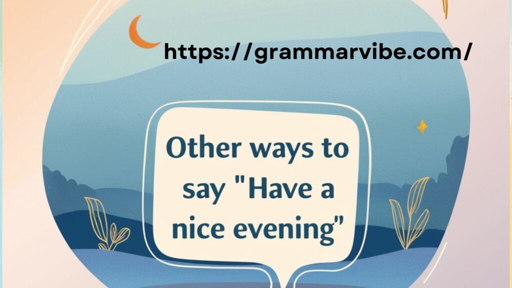 Other Ways to Say “Have a Nice Evening”