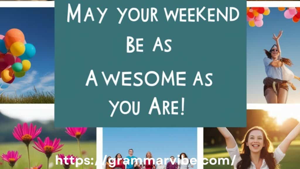 May Your Weekend Be as Awesome as You Are!