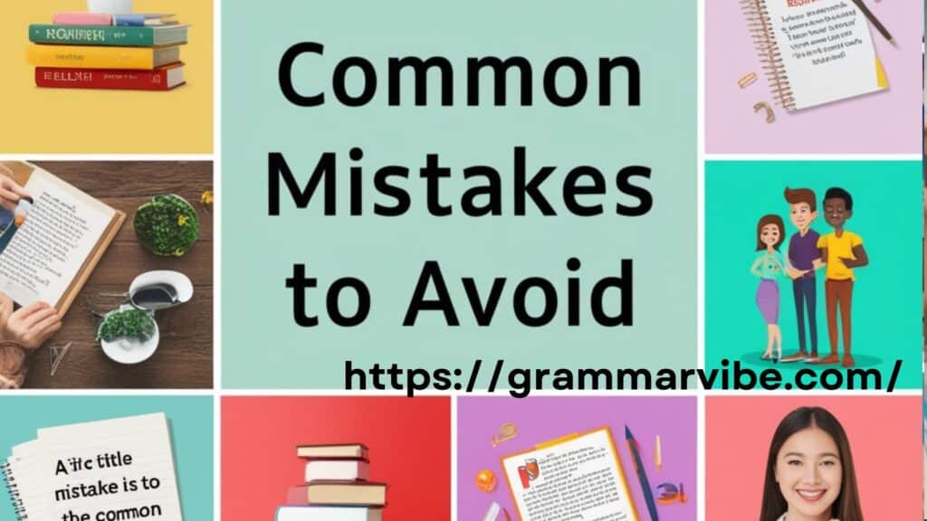 I am writing article on English lesson and communication lessons. Create some related pictures to this article. Here is the title: Common Mistakes to Avoid. Write correct spellings of title. Make it more attractive with real pictures.