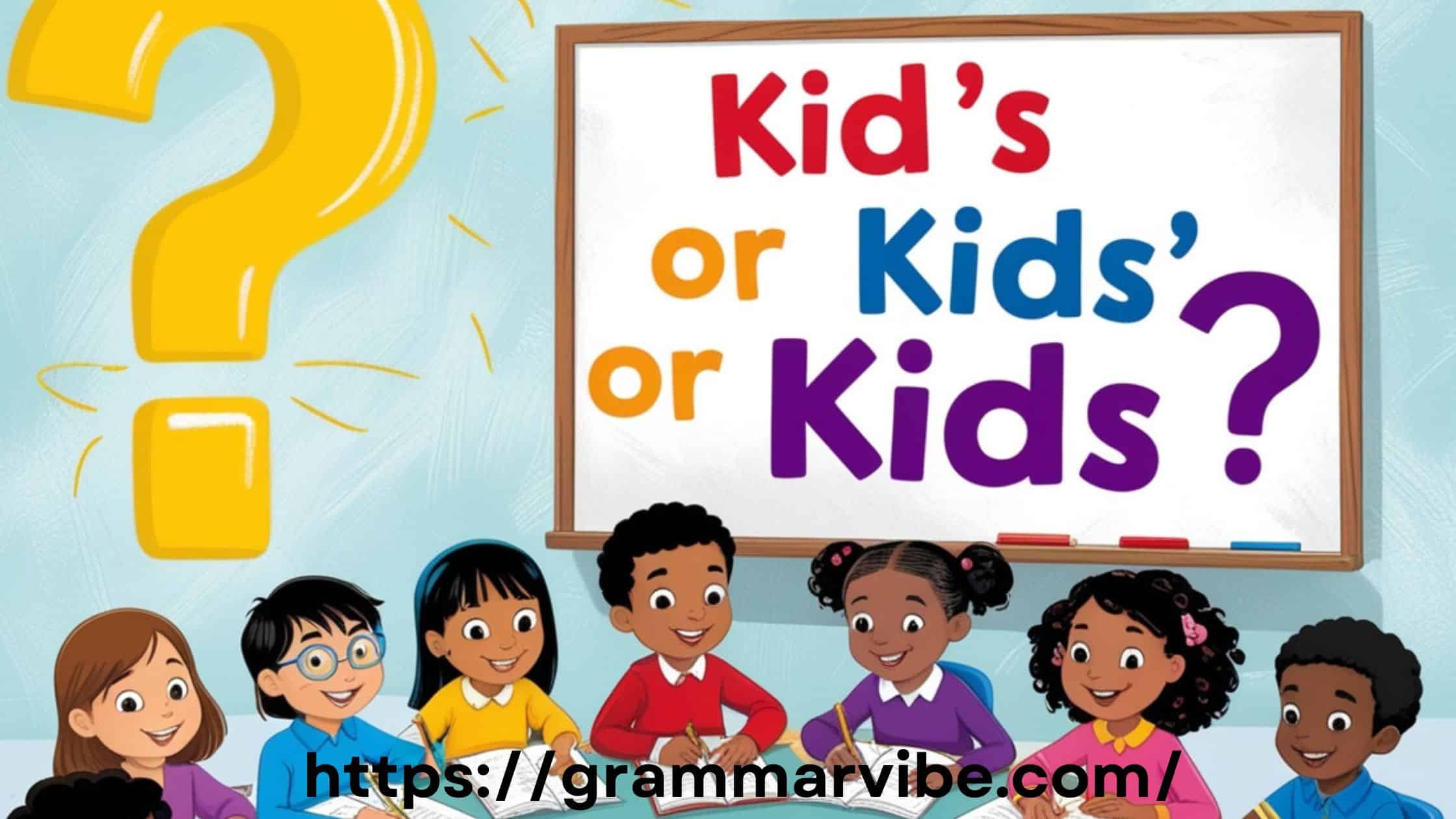 Kid’s or Kids’ or Kids