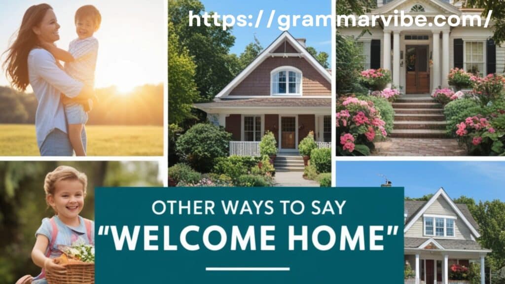 Other Ways to Say “Welcome Home”