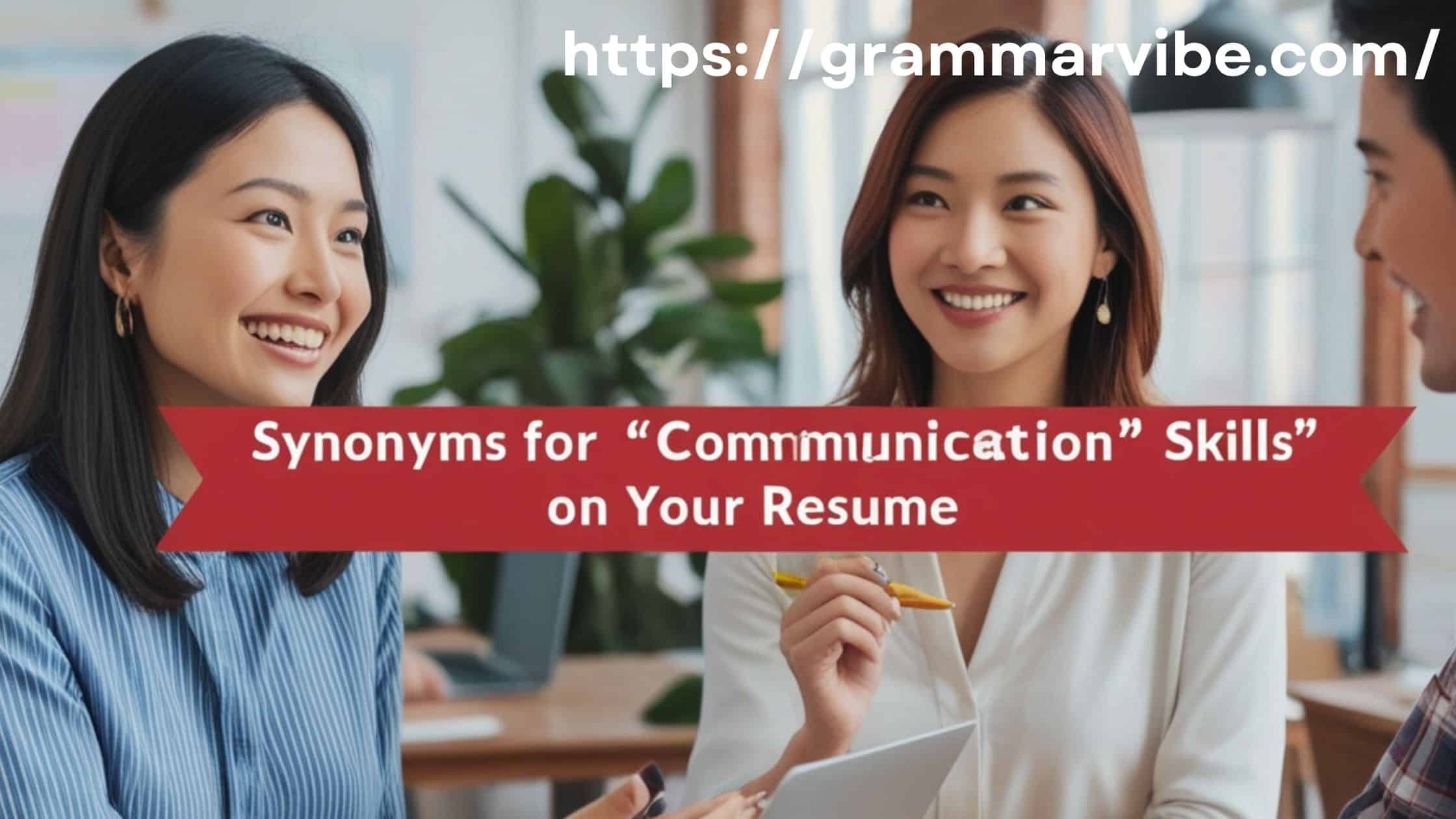 Synonyms for “Communication Skills” on Your Resume