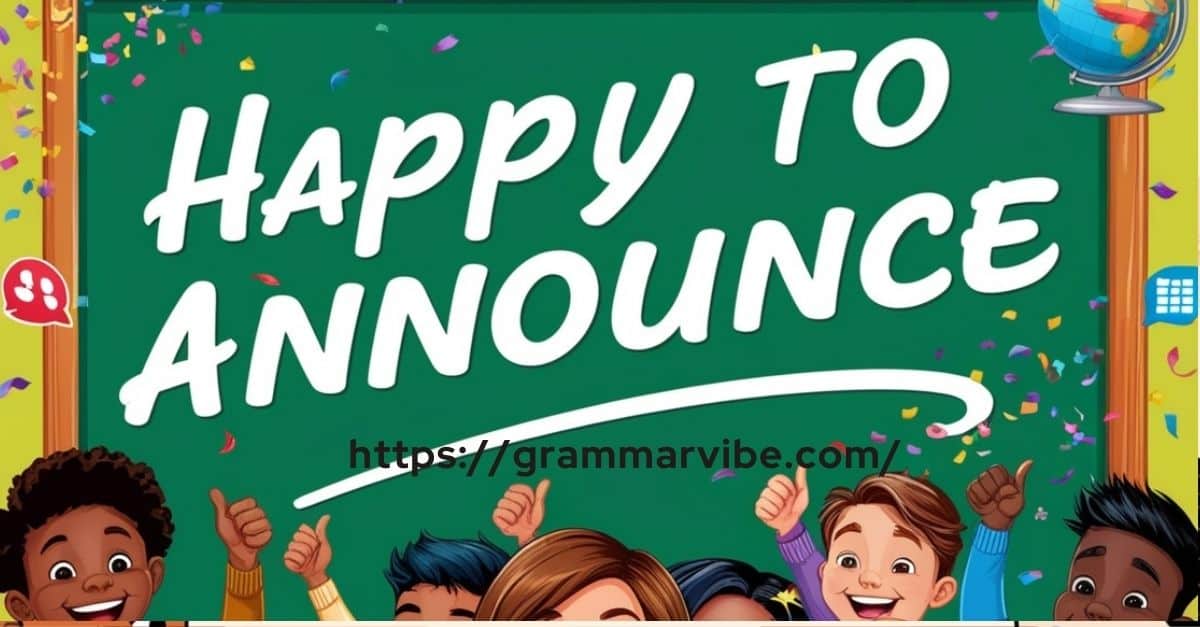 15 Other Ways to Say “Happy to Announce”