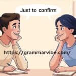 15 Other Ways to Say Just to Confirm