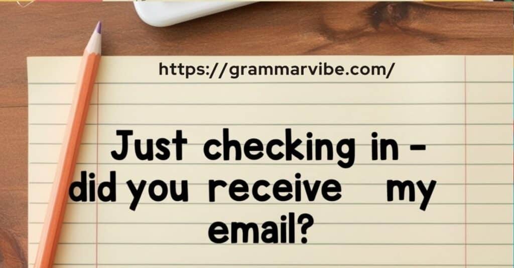 Just Checking In – Did You Receive My Email?