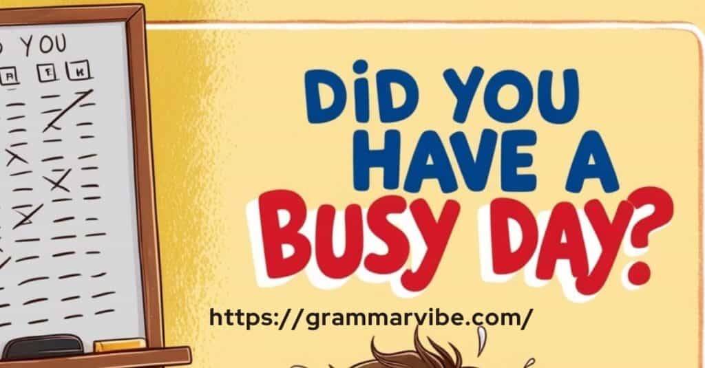 Did you have a busy day?