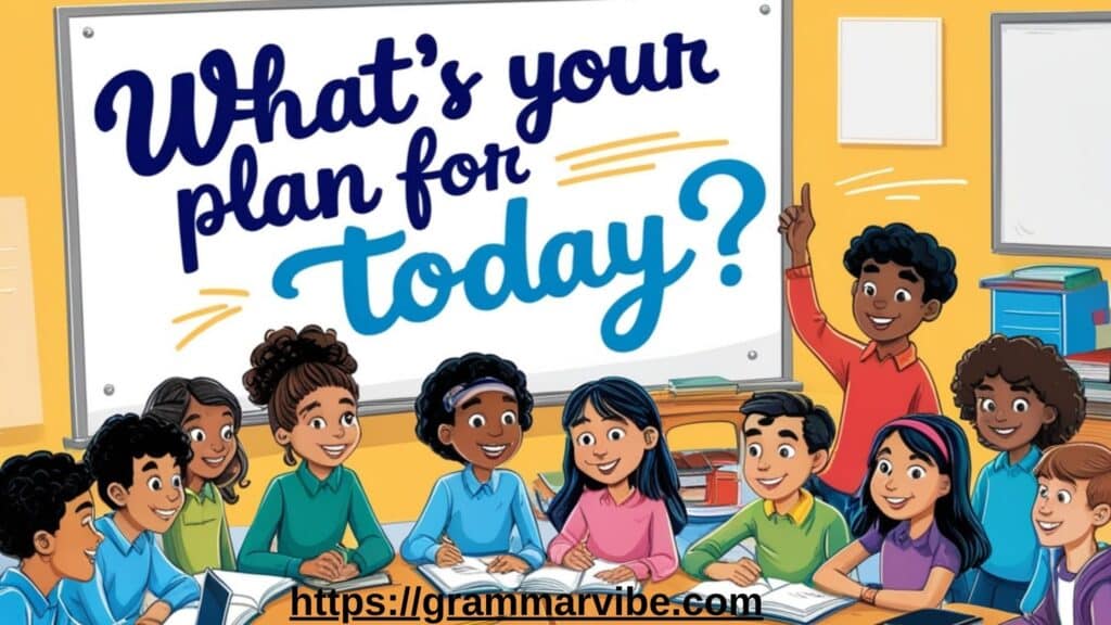 What’s Your Plan for Today? (General Inquiry)