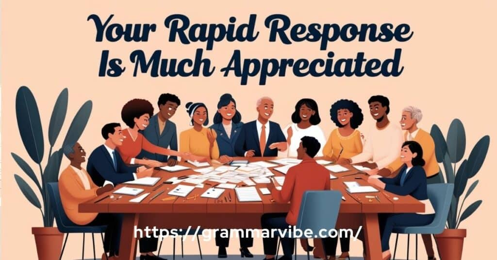 Your Rapid Response Is Much Appreciated