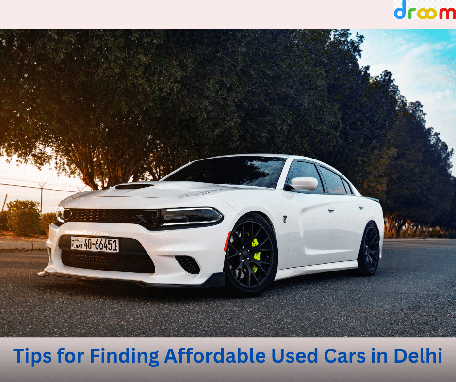 Top 7 Tips for Finding Affordable Used Cars in Delhi