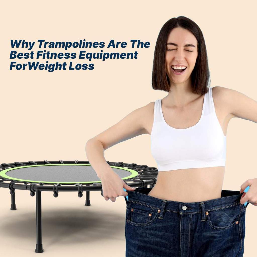 Why Trampolines Are The Best Fitness Equipment For Weight Loss